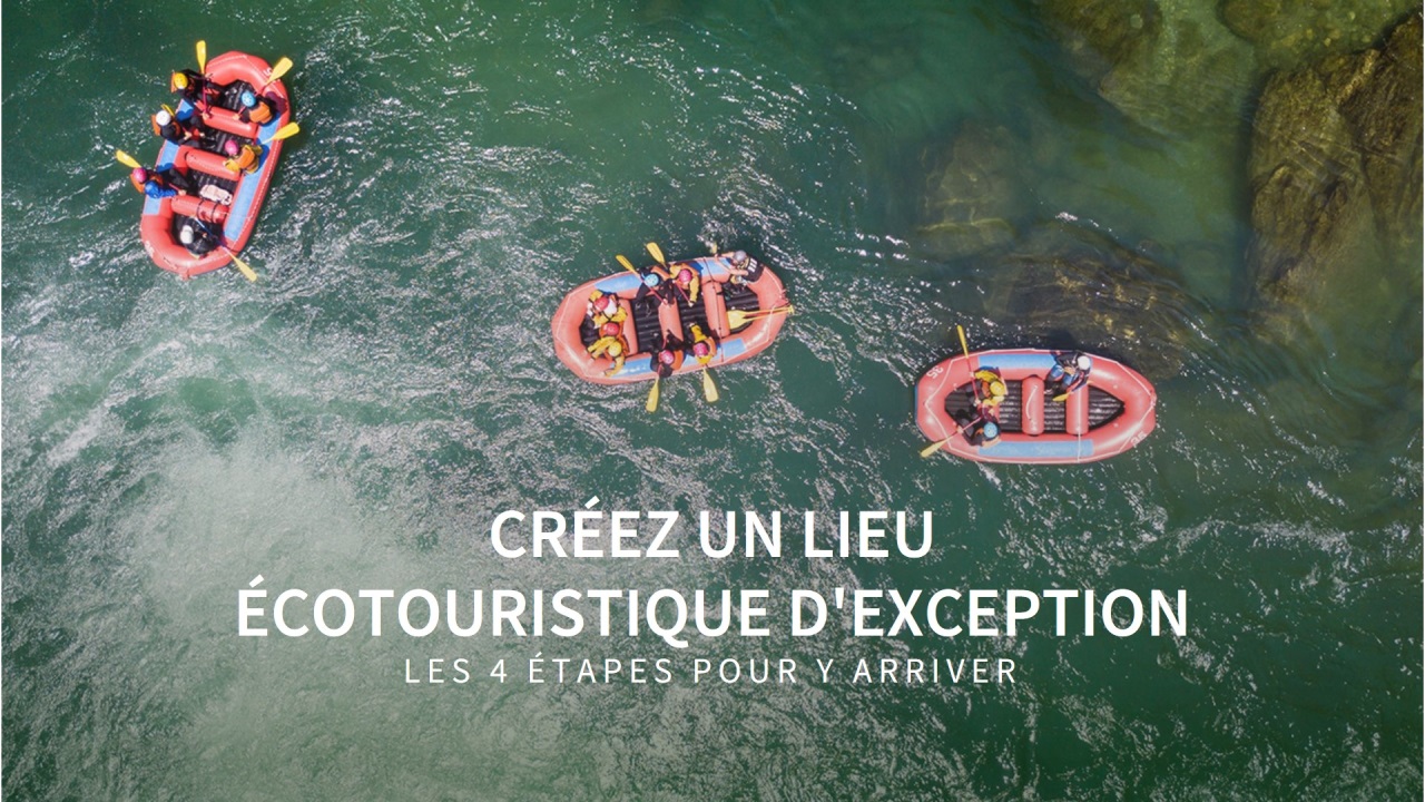 Les 4 étapes pour créer un lieu écotouristique d’exception avec la nature