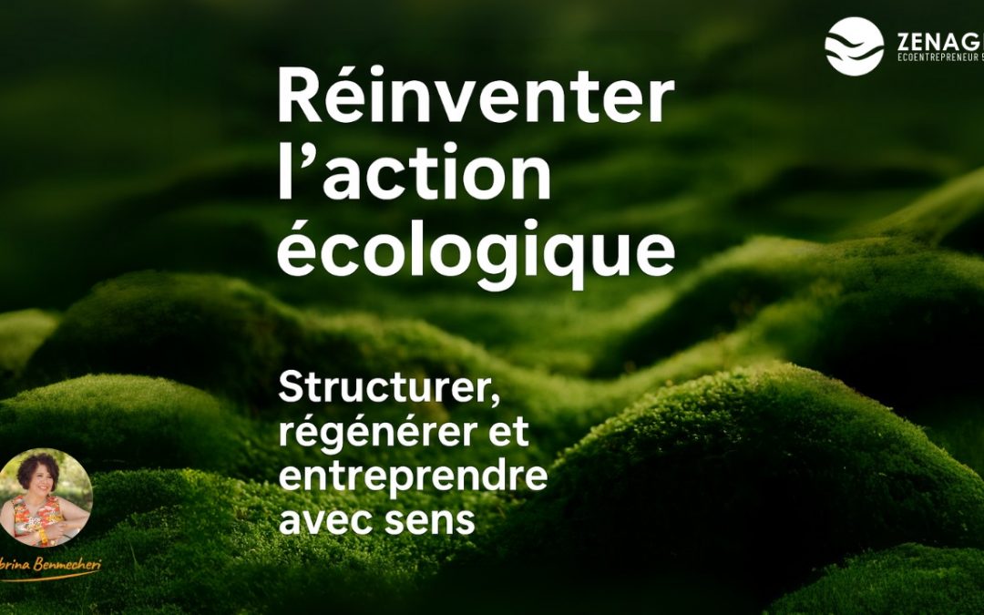 Réinventer l’action écologique : Structurer, régénérer et entreprendre avec sens