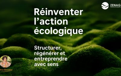 Réinventer l’action écologique : Structurer, régénérer et entreprendre avec sens